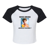 Who Drink Arnold Palmer Funny Saying 1 Raglan Crop Top | Artistshot