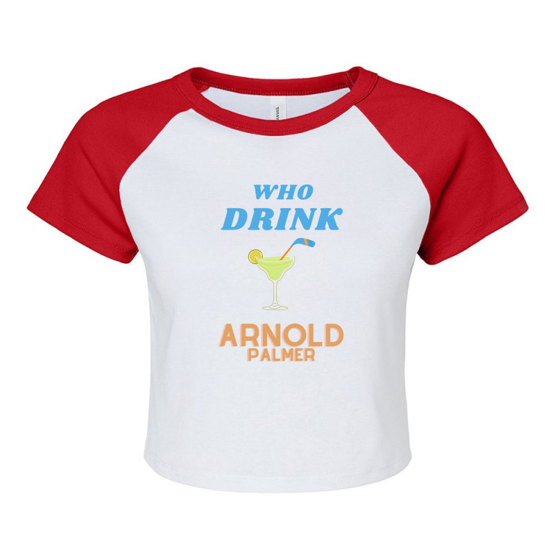 Who Drink Arnold Palmer Arnold Palmer T-shirt 1 Raglan Crop Top by ChristineSmoker | Artistshot