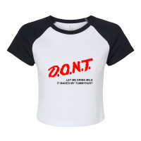 D.o.n.t. Don't Let Me Drink Milk It Makes My Tummy Hurt Raglan Crop Top | Artistshot