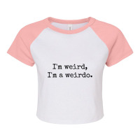 Im Weird, Im A Weirdo. Raglan Crop Top | Artistshot