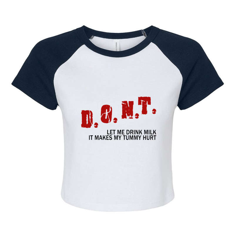 Dont Let Me Drink Milk It Makes My Tummy Hurt             (1) Raglan Crop Top by cm-arts | Artistshot