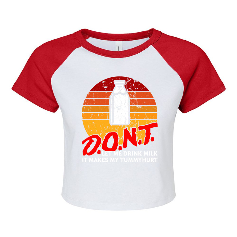 Dont Let Me Drink Milk It Makes My Tummy Hurt Vintage Raglan Crop Top by cm-arts | Artistshot