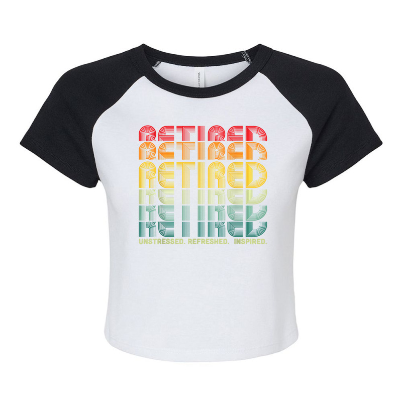 Retired Unstressed Refreshed Inspired Retirement Gift T Shirt Raglan Crop Top by cm-arts | Artistshot