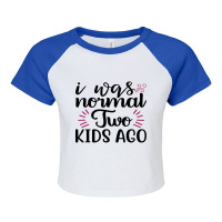 I Was Normal Two Kids Ago Raglan Crop Top | Artistshot