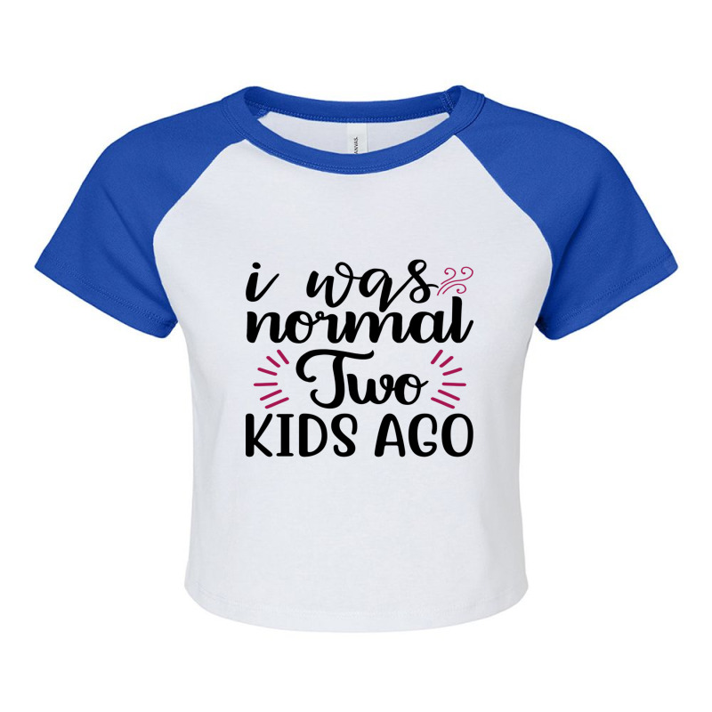 I Was Normal Two Kids Ago Raglan Crop Top by MOSESWOODS | Artistshot