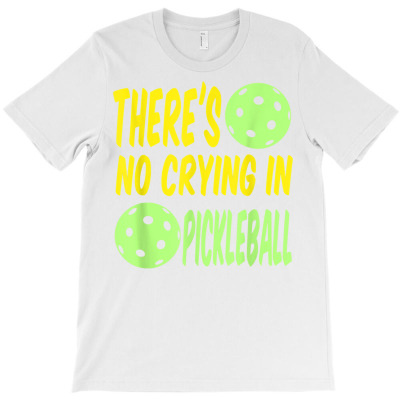 There´s No Crying In Pickleball Funny Pickleball Love T Shirt T-shirt Designed By Suarez Greenantonia