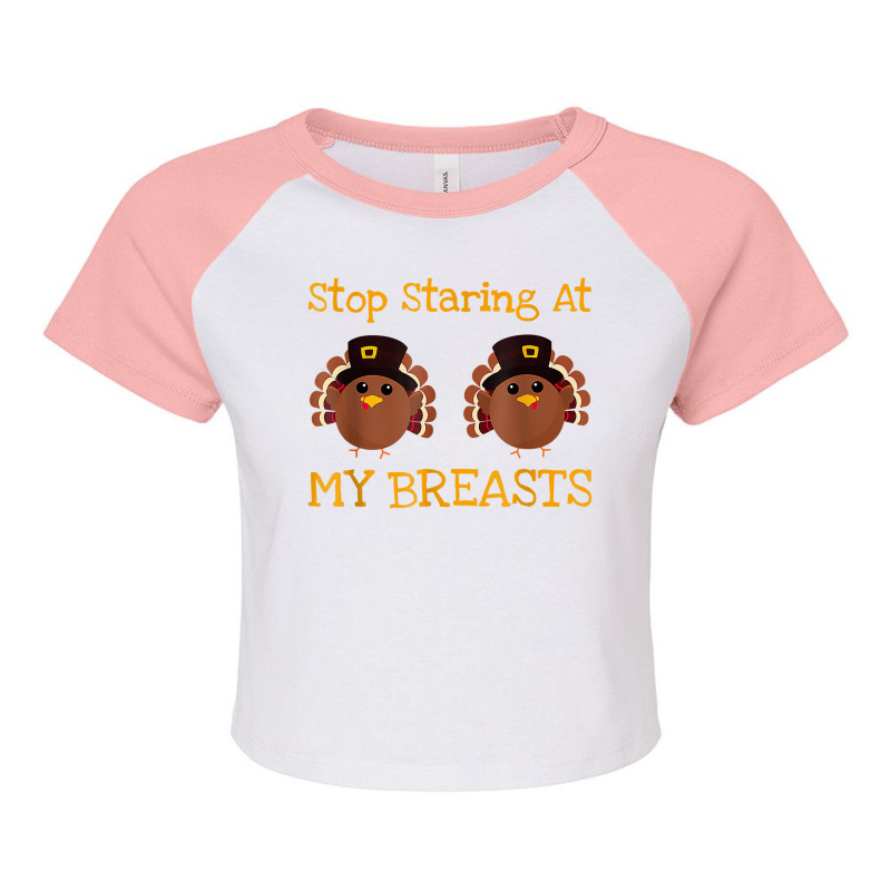 Stop Staring At My Turkey Breasts Funny Thanksgiving T Shirt Raglan Crop Top by cm-arts | Artistshot