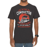 Conductor Train Always Right Express Rail Transpor Vintage T-shirt | Artistshot