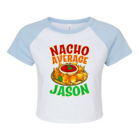 Nacho Average Jason Name Taco Lover Nickname Mexican Food T Shirt Raglan Crop Top | Artistshot