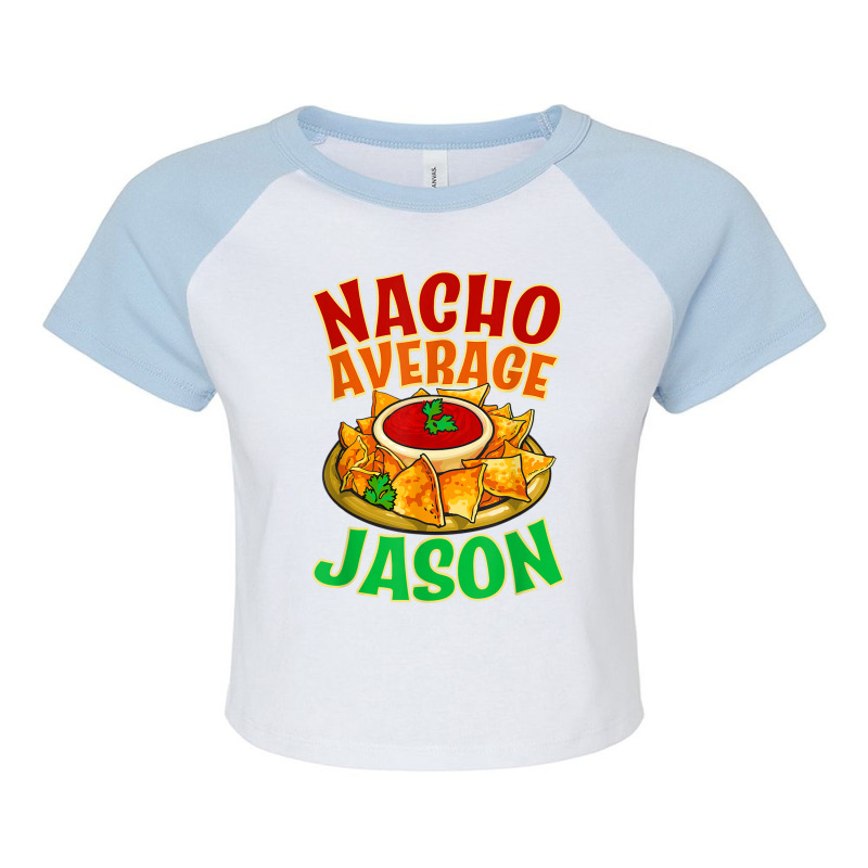 Nacho Average Jason Name Taco Lover Nickname Mexican Food T Shirt Raglan Crop Top by cm-arts | Artistshot