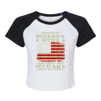 Instead Of Build Back Better How About Just Put It Back T Shirt Raglan Crop Top | Artistshot