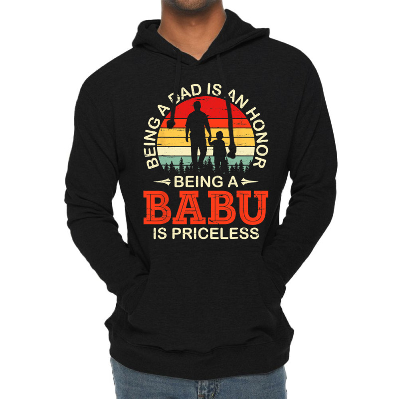 Being A Dad Is An Honor Being A Babu Is Priceless  Lightweight Hoodie | Artistshot