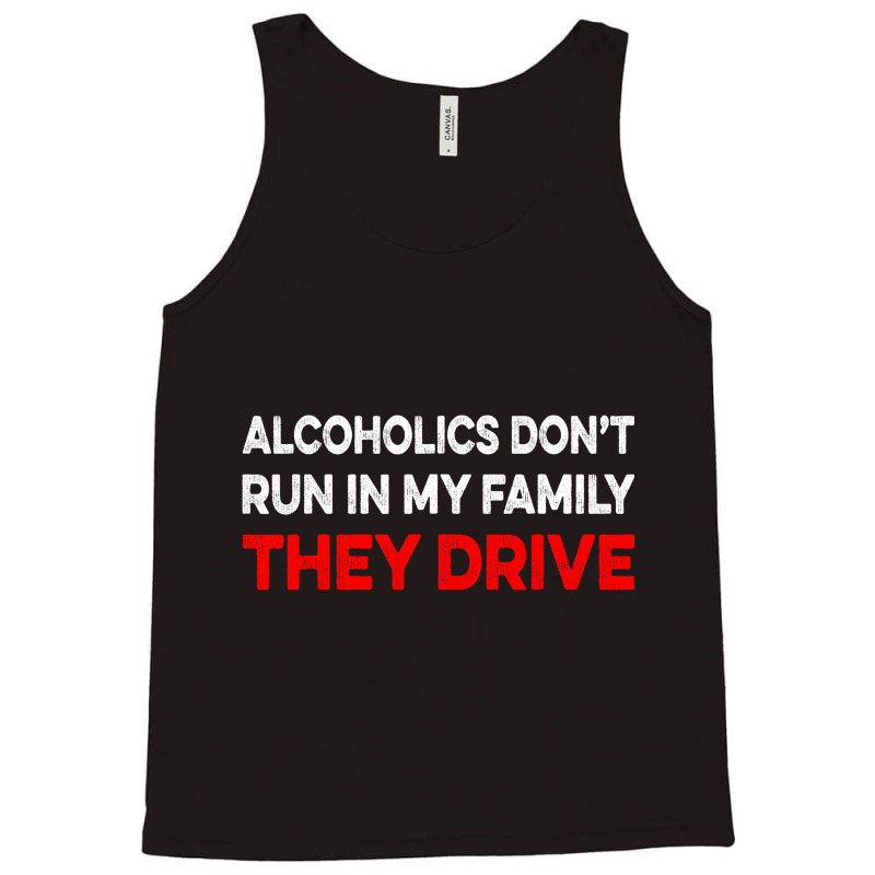 Alcoholics Dont Run In My Family They Drive Vintag Tank Top | Artistshot