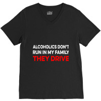 Alcoholics Dont Run In My Family They Drive Vintag V-neck Tee | Artistshot