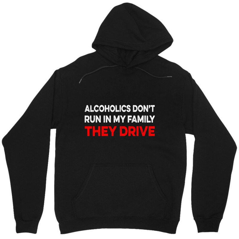 Alcoholics Dont Run In My Family They Drive Vintag Unisex Hoodie | Artistshot