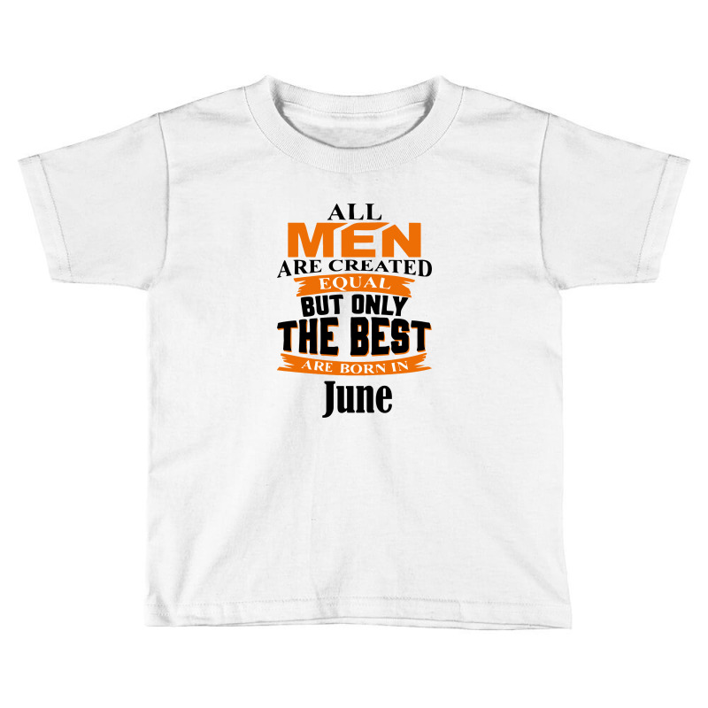 All Men Are Created (june) Toddler T-shirt by titovila | Artistshot