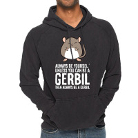 Always Be Yourself Unless You Can Be A Gerbil639 Vintage Hoodie | Artistshot