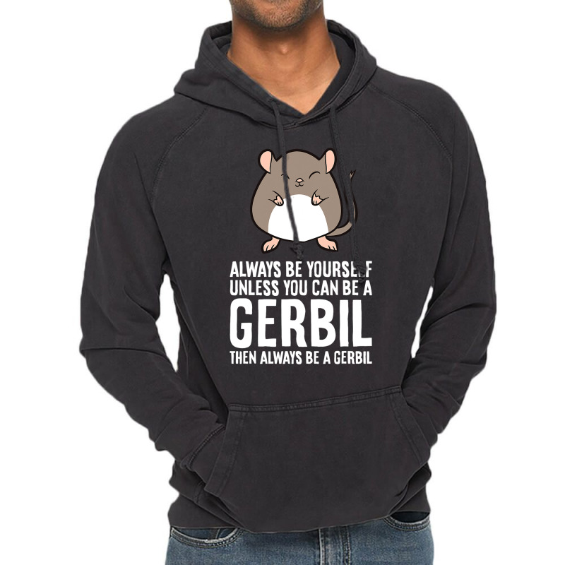 Always Be Yourself Unless You Can Be A Gerbil639 Vintage Hoodie | Artistshot