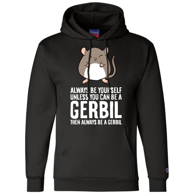 Always Be Yourself Unless You Can Be A Gerbil639 Champion Hoodie | Artistshot