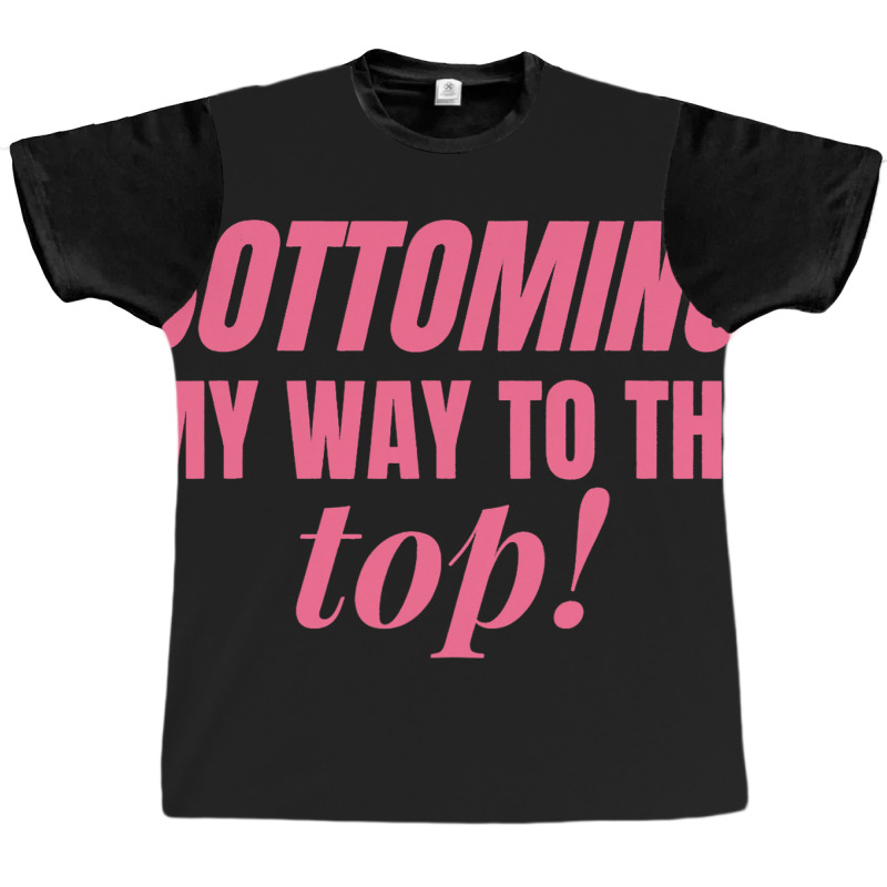 Bottoming My Way To The Top Funny Lgbtq Gay Pride Graphic T-shirt by RebeccaBradi | Artistshot