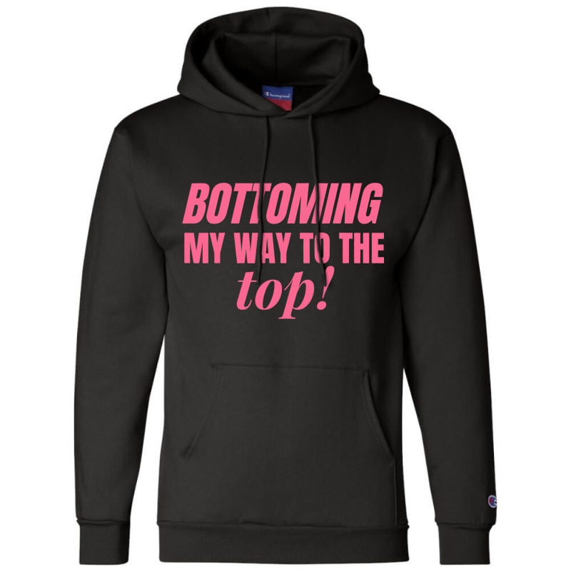 Bottoming My Way To The Top Funny Lgbtq Gay Pride Champion Hoodie by RebeccaBradi | Artistshot