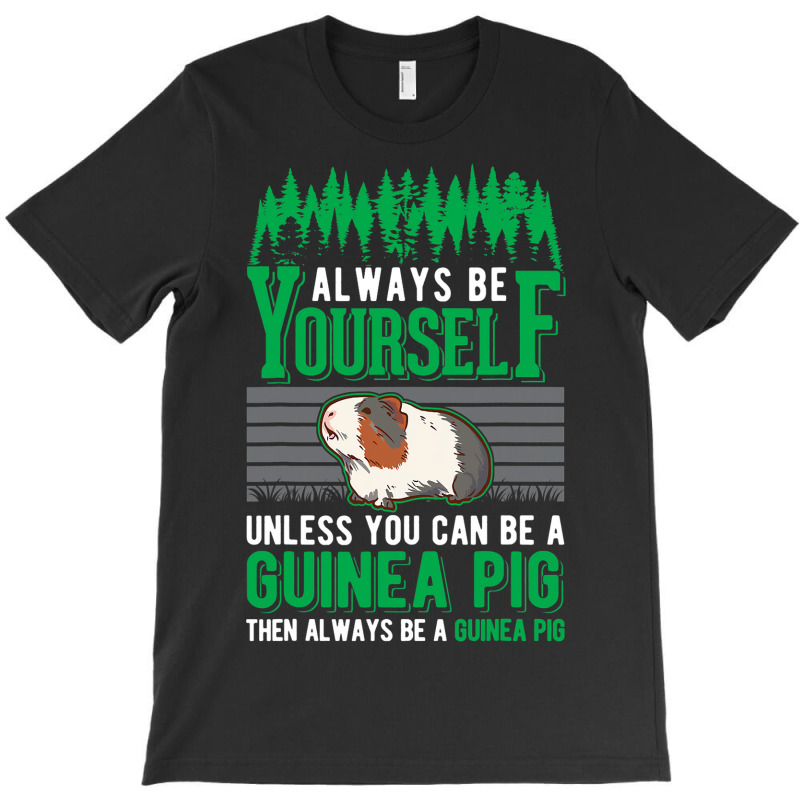 Always Be Yourself Unless You Can Be A Guinea Pig  T-shirt | Artistshot