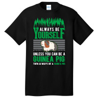 Always Be Yourself Unless You Can Be A Guinea Pig  Basic T-shirt | Artistshot