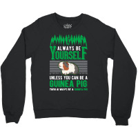 Always Be Yourself Unless You Can Be A Guinea Pig  Crewneck Sweatshirt | Artistshot