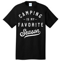 Camping Is My Favorite Season Funny Campers Glamping Lover T Shirt Basic T-shirt | Artistshot