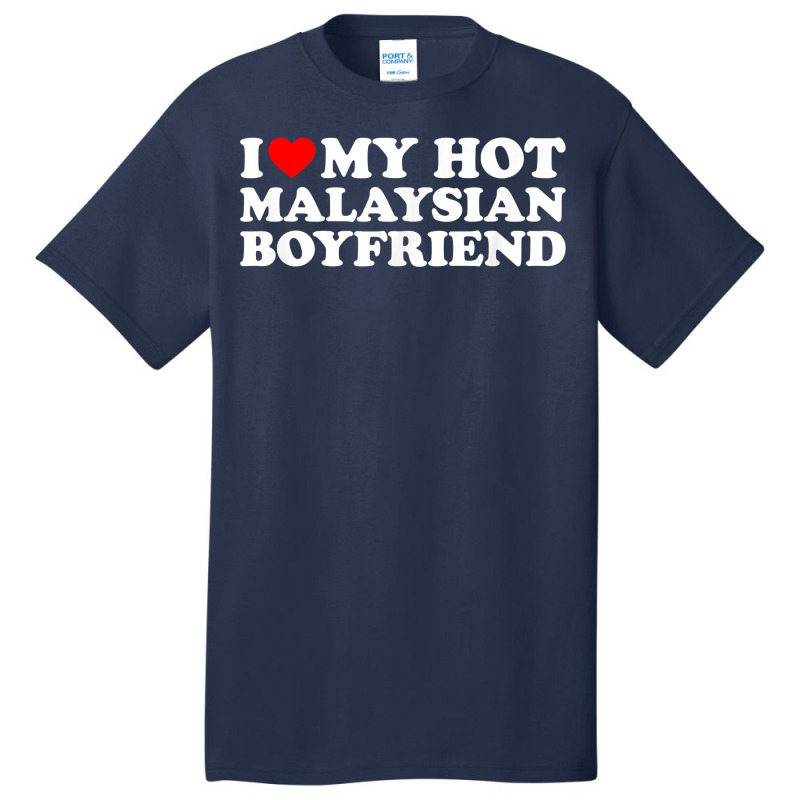 I Love My Hot Malaysian Boyfriend T Shirt Basic T-shirt by moneyydopoienlc | Artistshot