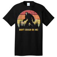 Don't Cough On Me Bigfoot Hand Sanitizer T Shirt Basic T-shirt | Artistshot