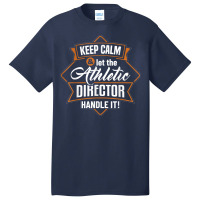 Keep Calm Athletic Director Ad Administrator Apparel T Shirt Basic T-shirt | Artistshot