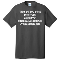 How Do You Cope With Your Anxiety Basic T-shirt | Artistshot