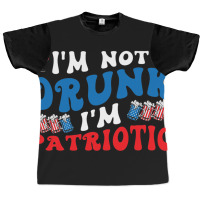 4th Of July Party Usa Im Not Drunk Im Patriotic Vi Graphic T-shirt | Artistshot