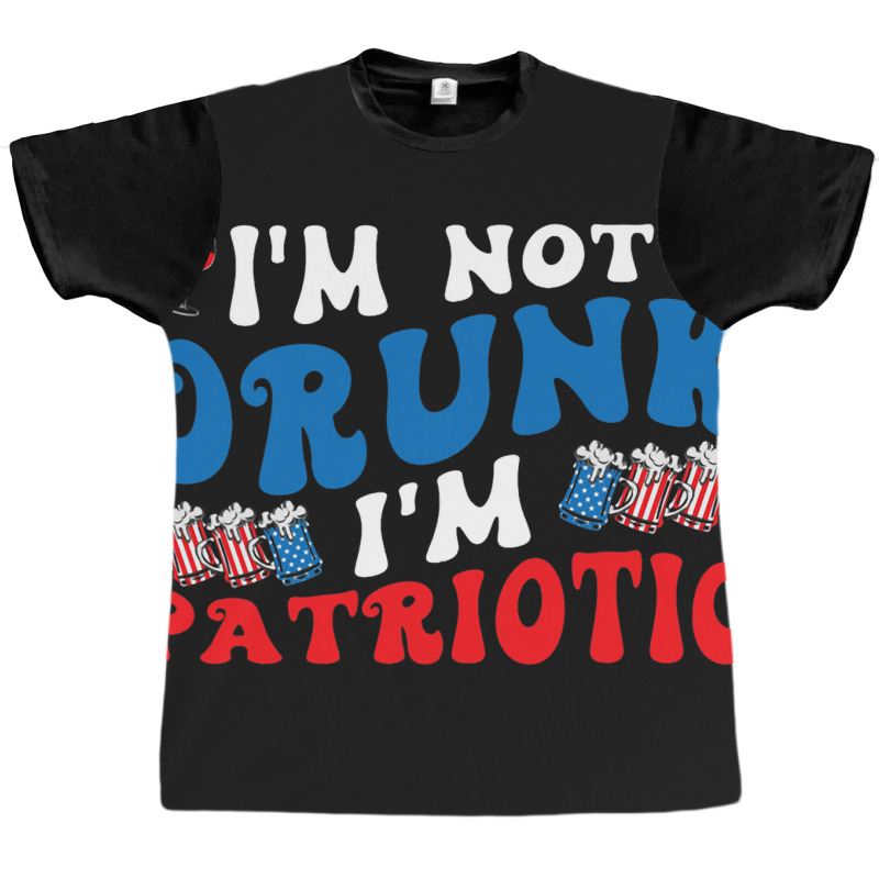 4th Of July Party Usa Im Not Drunk Im Patriotic Vi Graphic T-shirt | Artistshot