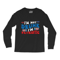 4th Of July Party Usa Im Not Drunk Im Patriotic Vi Long Sleeve Shirts | Artistshot