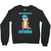 Boy Likes Otters Cool Quote Sea Otter Forest Anima Crewneck Sweatshirt | Artistshot