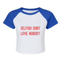 Selfish Don’t Love Nobody Raglan Crop Top | Artistshot