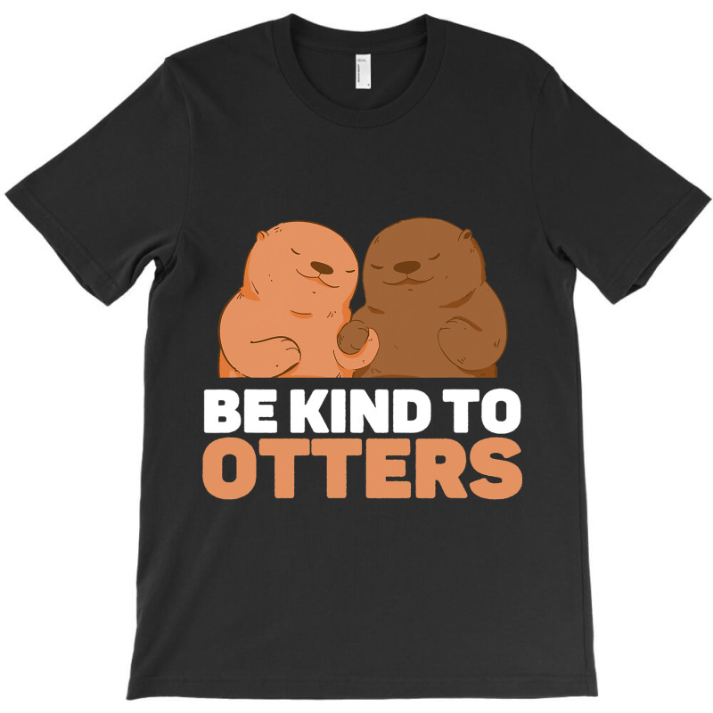 Be Kind To Otters Cute Funny Otter Puns Animal Lov T-shirt | Artistshot