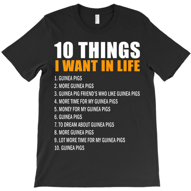 10 Things I Want In Life Guinea Pigs Men Woman Gui T-shirt | Artistshot