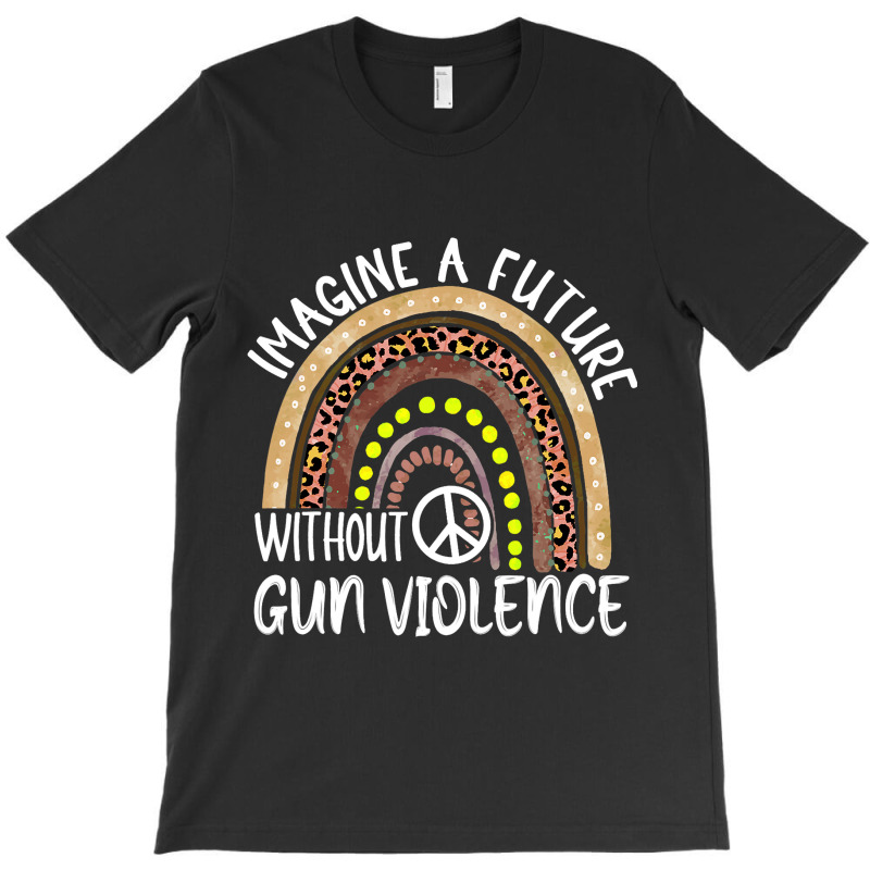 Boho Leopard Rainbow Imagine A Future Without Gun  T-shirt | Artistshot