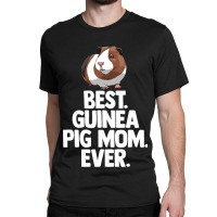 Best Guinea Pig Mom Ever Tee Shirt Women Funny Gui Classic T-shirt | Artistshot