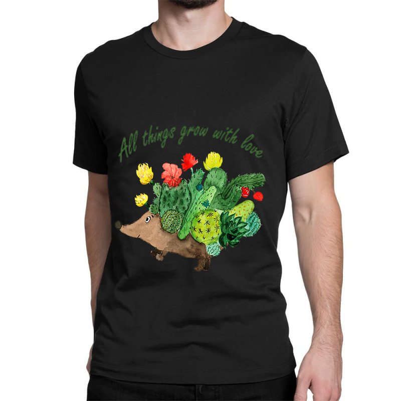 All Things Grow With Love Hedgehog Garden Cactus B Classic T-shirt by AbubakrCantor | Artistshot