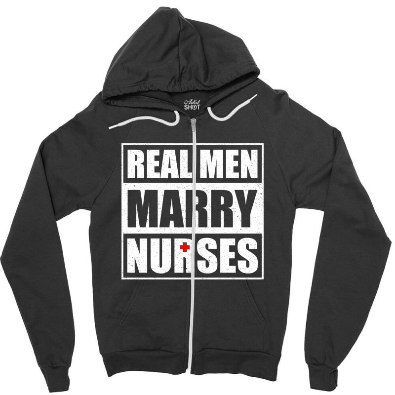 Real Men Marry Nurses Zipper Hoodie | Artistshot