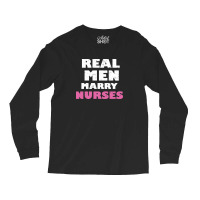 Real Men Marry Nurses 5 Long Sleeve Shirts | Artistshot