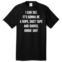 It S Gonna Be A Rope Duct Tape And Shovel Day, Serial Killer Premium T Basic T-shirt | Artistshot