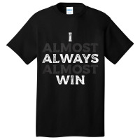 I Almost Always Almost Win  Funny Second Place Silver Loser Tank Top Basic T-shirt | Artistshot