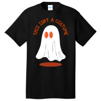 Halloween Spooky T  Shirt This Isn't A Costume T  Shirt Basic T-shirt | Artistshot