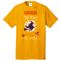 Halloween Surgeon Gift T  Shirt Surgeon By Day Witch By Night, Surgeon Basic T-shirt | Artistshot