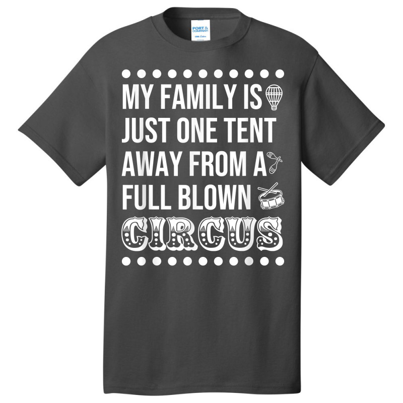 My Family Is Just One Tent Away From A Full Blown Circus T Shirt Basic T-shirt by graftmshindeatw | Artistshot